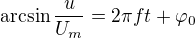 $\arcsin\frac u{U_m}=2\pi ft+\varphi_0$