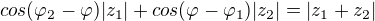 $cos(\varphi _{2}-\varphi )|z_{1}|+cos(\varphi -\varphi_{1} )|z_{2}|=|z_{1}+z_{2}|$