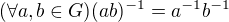 $(\forall a,b\in G)(ab)^{-1}=a^{-1}b^{-1}$