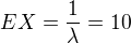 $EX = \frac{1}{\lambda} = 10$