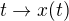 $t \rightarrow x(t)$