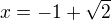 $x=-1+\sqrt2$