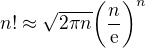 $n!\approx \sqrt{2\pi n}\bigg(\frac{n}{\text{e}}\bigg)^{n}$
