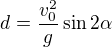 $d = \frac{v_0^2}{g} \sin 2 \alpha$