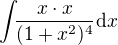 $\int_{}\frac{x\cdot x}{(1+x^2)^{4}}\d x$