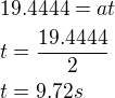 kopírovat do textarea $19.4444 =at\nlt=\frac{19.4444}{2}\nlt=9.72 s$
