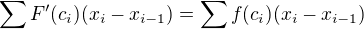 $\sum F'(c_i)(x_i-x_{i-1})=\sum f(c_i)(x_i-x_{i-1})$