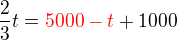 $\frac23 t = \color {red}5000-t\color {black}+1000$