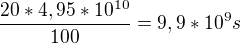 $\frac{20*4,95*10^{10}}{100}=9,9*10^{9}s$