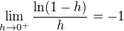 $\lim_{h\to 0^+}\frac{\ln(1-h)}{h}=-1$