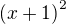 $\left( x+1\right) ^{2}$
