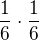 $\frac{1}{6} \cdot \frac{1}{6}$