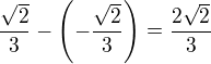 $\frac{\sqrt2}{3}-\left(-\frac{\sqrt2}{3}\right)=\frac{2\sqrt2}{3}$