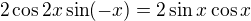 $2\cos2x\sin(-x)=2\sin x\cos x$