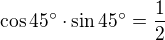 $\cos45^\circ\cdot\sin45^\circ=\frac{1}{2}$