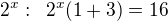 $2^x:\enspace 2^x(1+3)=16$