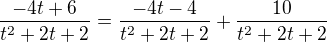 $\frac{-4t+6}{t^2+2t+2}=\frac{-4t-4}{t^2+2t+2}+\frac{10}{t^2+2t+2}$