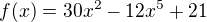 $f(x)=30x^{2}-12x^{5}+21$