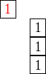 $\begin{matrix} \boxed {\color{red} 1} \nl \boxed 1\nl \boxed1 \nl \boxed1 \end{matrix}$