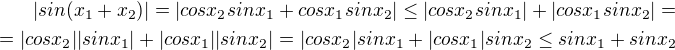 $|sin(x_1+x_2)| = |cos x_2 sin x_1 + cos x_1 sin x_2| \leq |cos x_2 sin x_1| + |cos x_1 sin x_2|= \\ =|cos x_2| |sin x_1| + |cos x_1| |sin x_2| =|cos x_2| sin x_1 + |cos x_1| sin x_2 \leq sin x_1 + sin x_2 $