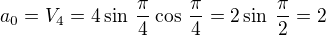 $a_0=V_4=4\sin\:{\frac{\pi}{4}}\cos\:{\frac{\pi}{4}}=2\sin\:\frac{\pi}{2}=2$