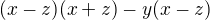 $(x-z)(x+z)-y(x-z)$