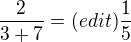 $\frac{2}{3+7}=(edit)\frac15$