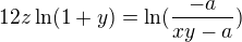 $12z \ln(1+y)=\ln(\frac{-a}{xy-a})$