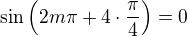 $\sin\(2m\pi + 4\cdot\frac{\pi}{4}\)=0$