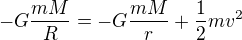 $-G\frac{mM}{R}=-G\frac{mM}{r}+\frac{1}{2}mv^2$