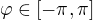 $\varphi\in[-\pi,\pi]$