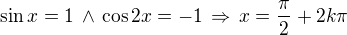 $\sin x=1\,\wedge\,\cos 2x=-1\,\Rightarrow\,x=\frac\pi2+2k\pi$