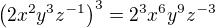 $\(2x^2y^3z^{-1}\)^3=2^3x^6y^9z^{-3}$