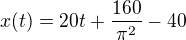 $x(t) = 20t + \frac{160}{\pi ^{2}}-40$