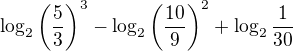 $\log_{2}\(\frac{5}{3}\)^3-\log_{2}\(\frac{10}{9}\)^2+\log_{2}\frac{1}{30}$