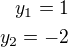 $y_1=1\\y_2=-2$