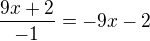 $\frac{9x+2}{-1} = -9x-2$