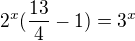 $2^{x}(\frac{13}{4}-1)=3^{x}$