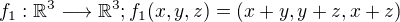 kopírovat do textarea $f_{1}:\mathbb{R}^{3}\longrightarrow \mathbb{R}^{3};f_{1}(x,y,z)=(x+y,y+z,x+z)$