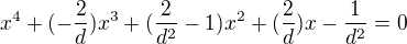 $x^4+(-\frac2d)x^3+(\frac2{d^2}-1)x^2+(\frac2d)x-\frac1{d^2}=0$