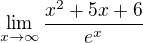 $\lim_{x\to\infty } \frac{x^2+5x+6}{e^{x}}$