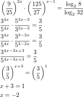 $\left(\frac{9}{25}\right)^{2x}\cdot\left(\frac{125}{27}\right)^{x-1}=\frac{\log_2\,8}{\log_2\,32}\nl\frac{3^{4x}}{5^{4x}}\cdot\frac{5^{3x-3}}{3^{3x-3}}=\frac 35\nl\frac{3^{4x}}{5^{4x}}\cdot\frac{3^{3-3x}}{5^{3-3x}}=\frac 35\nl\frac{3^{4x-3x+3}}{5^{4x-3x+3}}=\frac 35\nl\left(\frac{3}{5}\right)^{x+3}=\left(\frac 35\right)^1\nlx+3=1\nlx=-2$