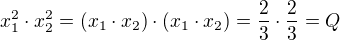 $x_1^2 \cdot x_2^2 = (x_1 \cdot x_2) \cdot (x_1 \cdot x_2) = \frac 23 \cdot \frac 23 = Q$