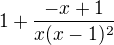 $1+\frac{-x+1}{x(x-1)^{2}}$