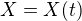 $X=X(t)$