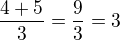 $\frac{4+5}{3}=\frac{9}{3}=3$