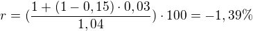 $r=(\frac{1+(1-0,15)\cdot 0,03}{1,04})\cdot 100=-1,39 \% $