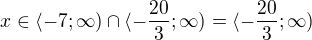 $x \in \langle-7;\infty) \cap \langle -\frac{20}{3};\infty ) =\langle -\frac{20}{3};\infty ) $