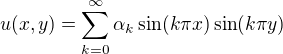 $u(x,y) = \sum_{k=0}^\infty\alpha_k \sin(k\pi x)\sin(k\pi y)$