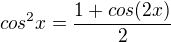 $cos^2x=\frac{1+cos(2x)}{2}$